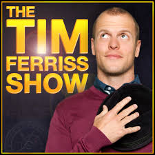 Podcast — The Tim Ferriss Show – The Blog of Author Tim Ferriss